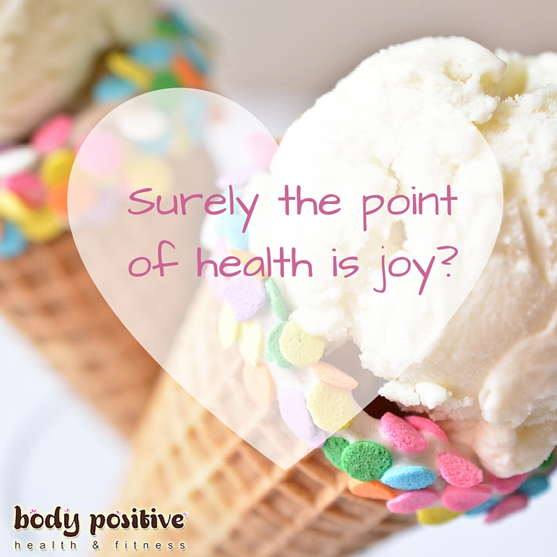 Surely the point of health is joy-
